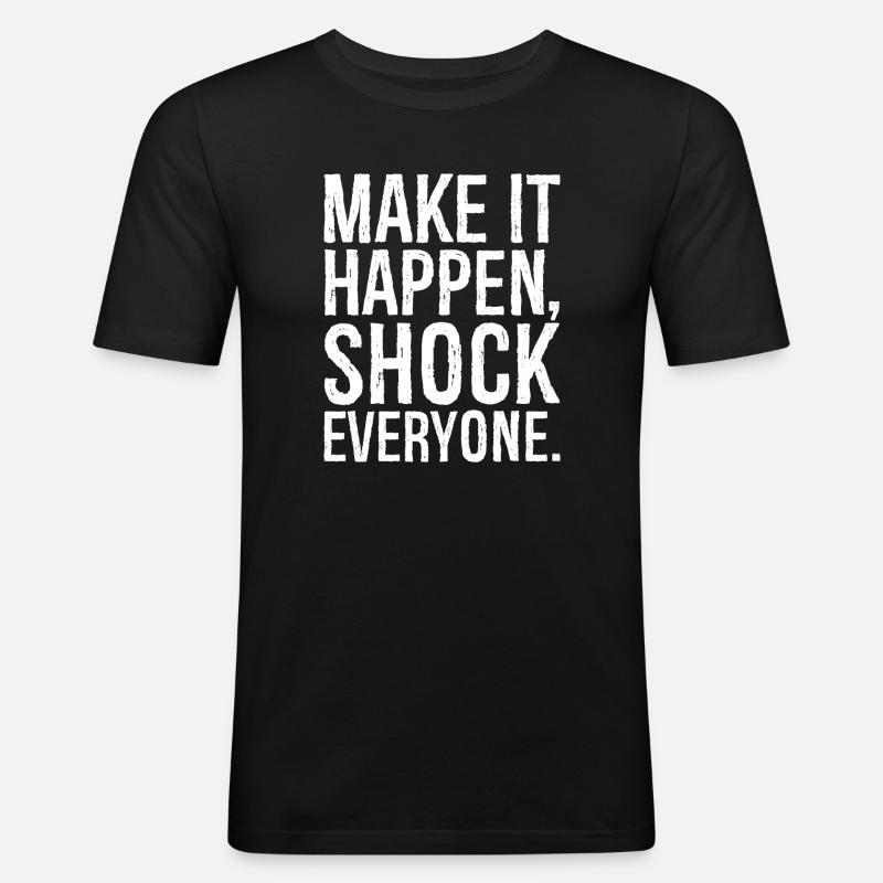 make it happen shock everyone - Men's Slim Fit T-Shirt - black