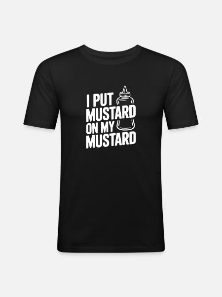 I Put Mustard on My Mustard - Men's Slim Fit T-Shirt - black