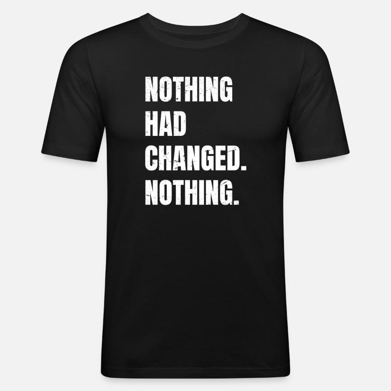 nothing had changed nothing - Men's Slim Fit T-Shirt - black