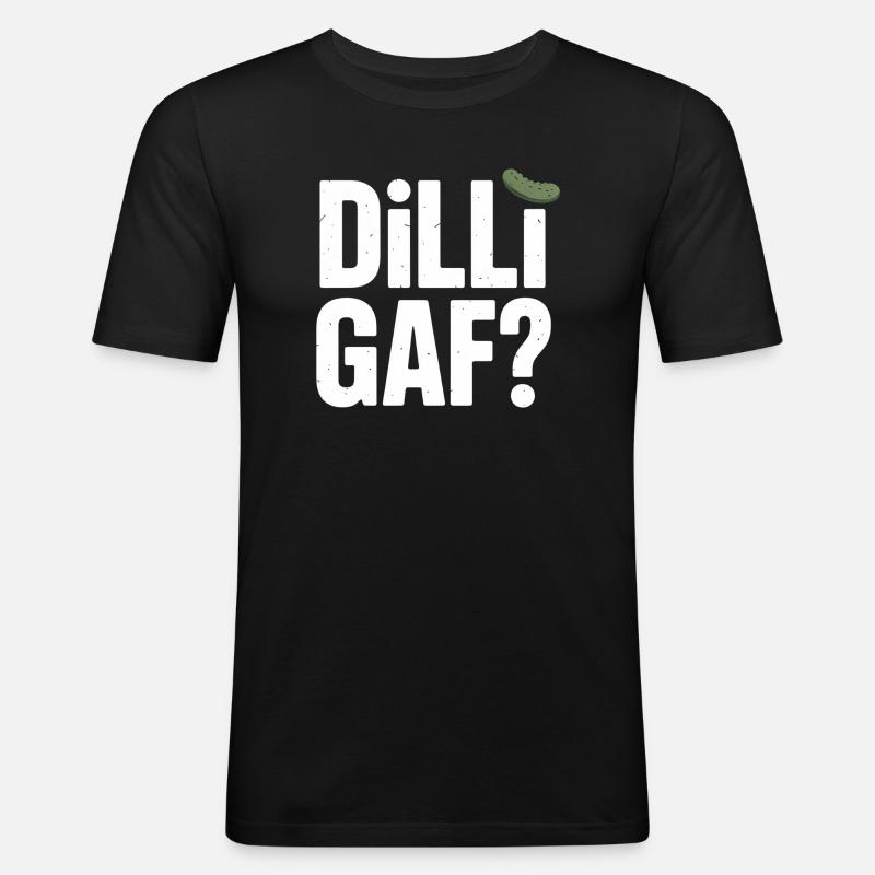DILLIGAF? Dillgurke Sarkasmus Humor Spruch - Männer Slim Fit T-Shirt - Schwarz