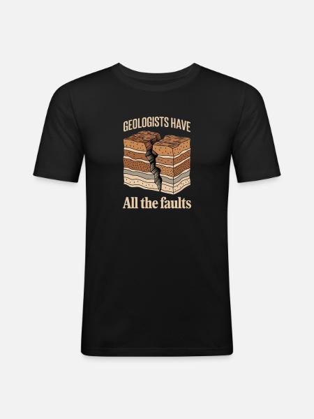 Geologists Have All The Faults Funny Geology - Men's Slim Fit T-Shirt - black