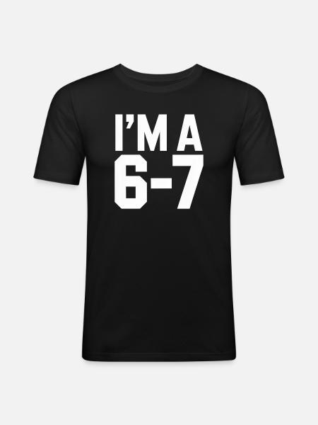 I'M A 6 7 Funny Saying Humor - Men's Slim Fit T-Shirt - black