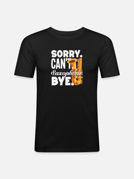 Sorry Can't Bye Saxophone Saxophonist - Men's Slim Fit T-Shirt - black