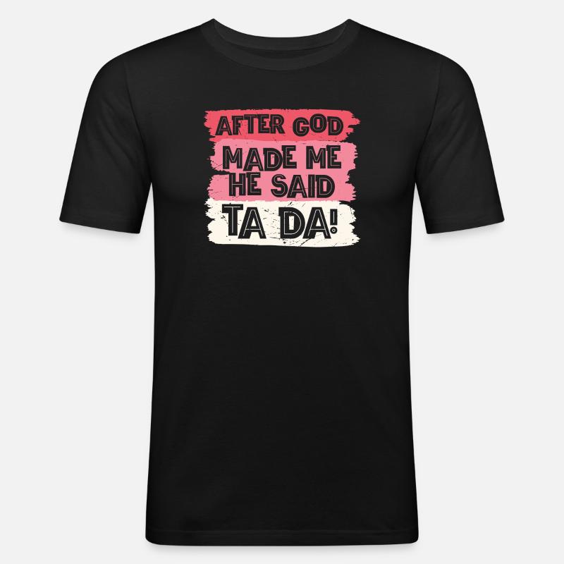 After god made me tada - Männer Slim Fit T-Shirt - Schwarz