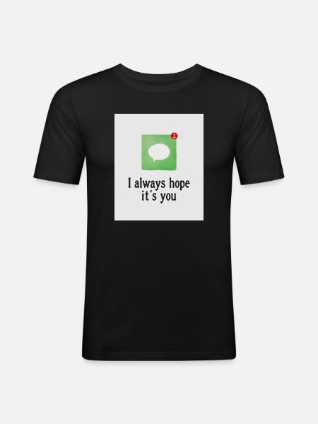 I always hope it's you. - Men's Slim Fit T-Shirt - black