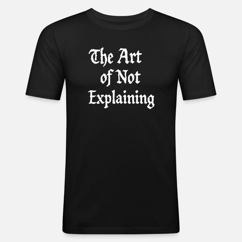 the art of not explaining - Männer Slim Fit T-Shirt - Schwarz