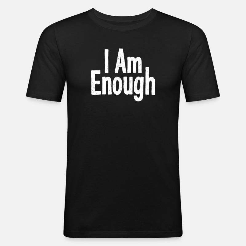 I Am Enough Selbstvertrauen Statement - Männer Slim Fit T-Shirt - Schwarz