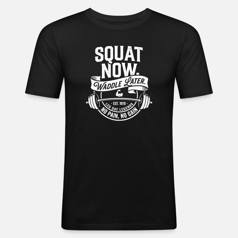 Squat Now Waddle Later - Männer Slim Fit T-Shirt - Schwarz