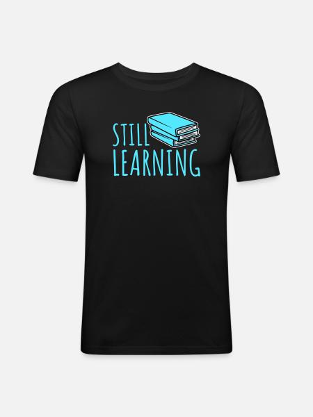Still Learning Growth Student Motivation Saying - Men's Slim Fit T-Shirt - black