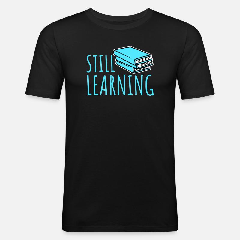 Still Learning Growth Student Motivation Saying - Men's Slim Fit T-Shirt - black