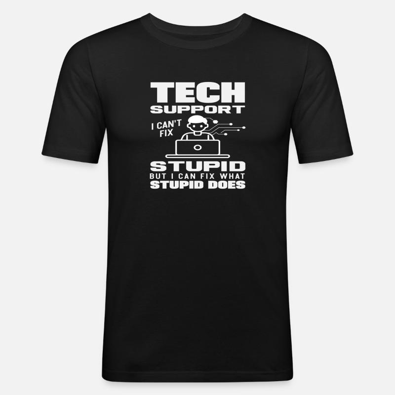 Tech Support I fix what stupidity does - Men's Slim Fit T-Shirt - black