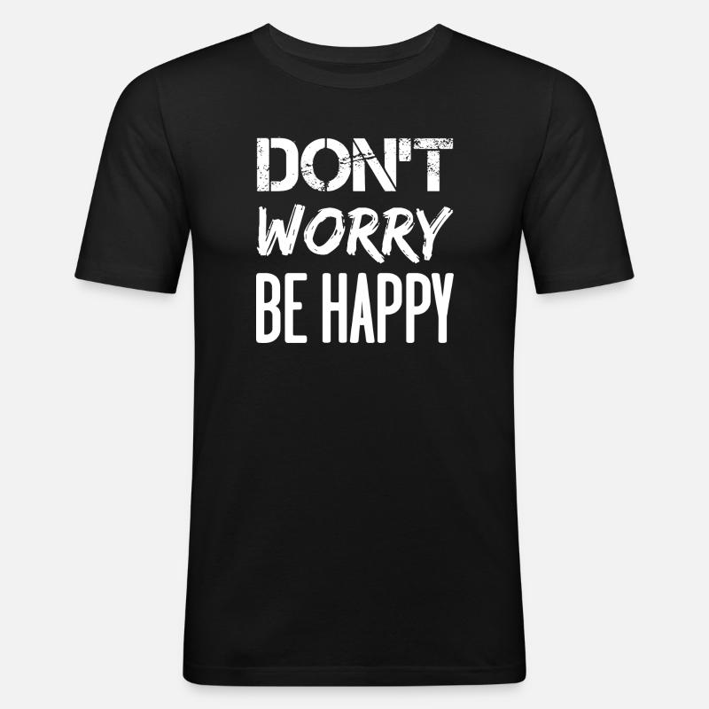 Don't Worry Be Happy – weiß. - Männer Slim Fit T-Shirt - Schwarz