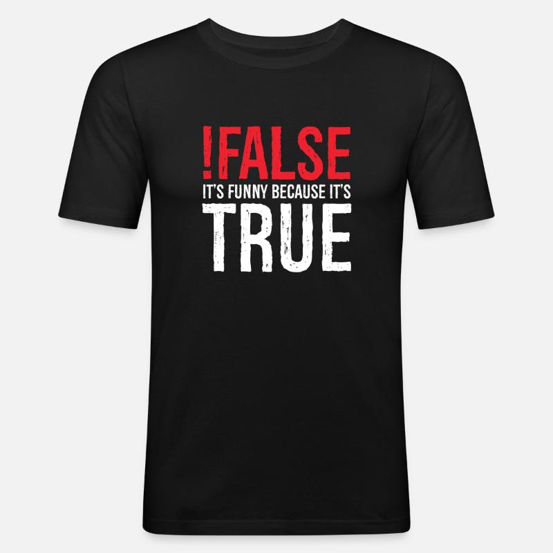 false it's funny because true - Men's Slim Fit T-Shirt - black