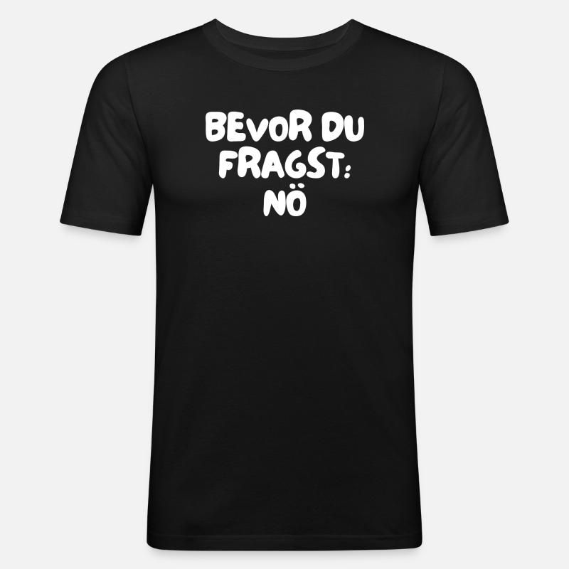 bevor du fragst: nö - Männer Slim Fit T-Shirt - Schwarz