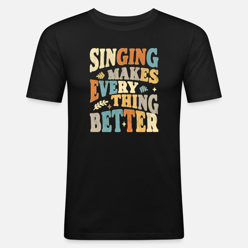 Singing makes everything better - bunt - Men's Slim Fit T-Shirt - black