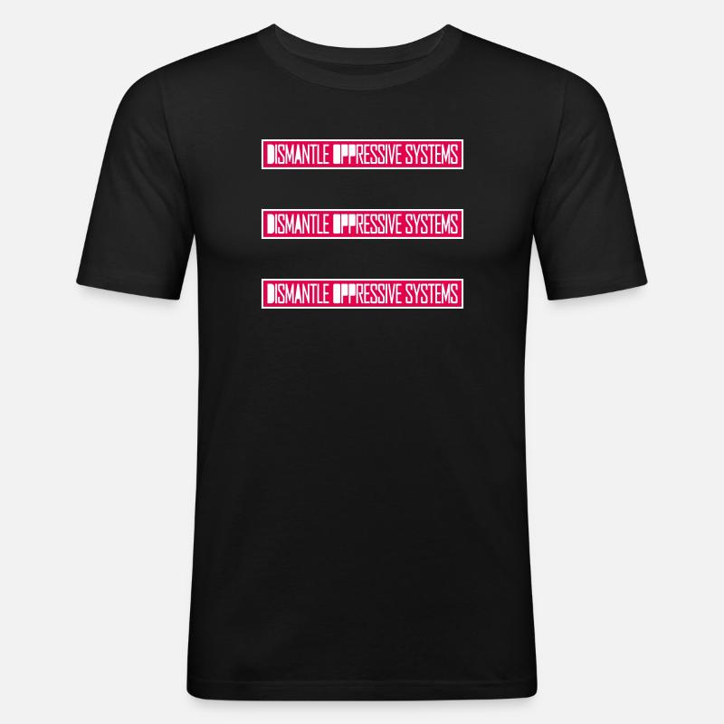 Dismantle Oppressive Systems Aktivismus Statement - Männer Slim Fit T-Shirt - Schwarz