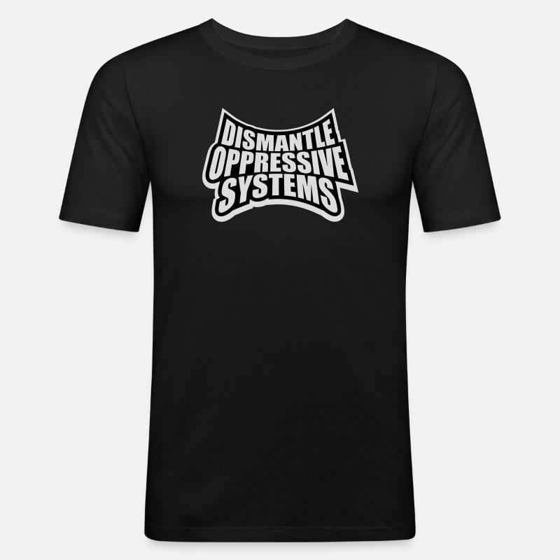 Dismantle Oppressive Systems Aktivismus Statement - Männer Slim Fit T-Shirt - Schwarz