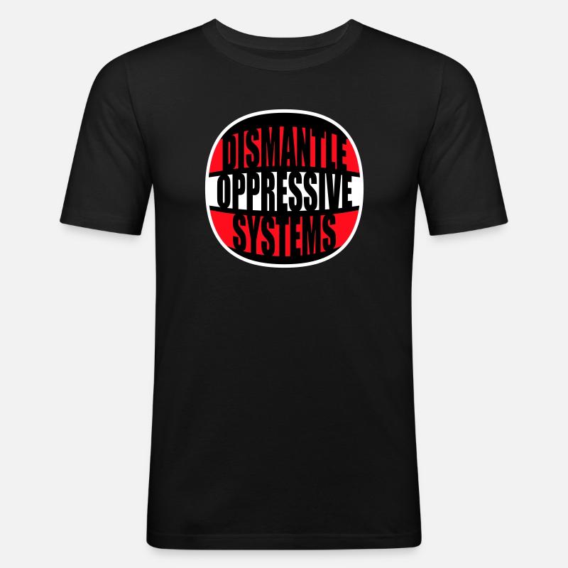 Dismantle Oppressive Systems Aktivismus Statement - Männer Slim Fit T-Shirt - Schwarz