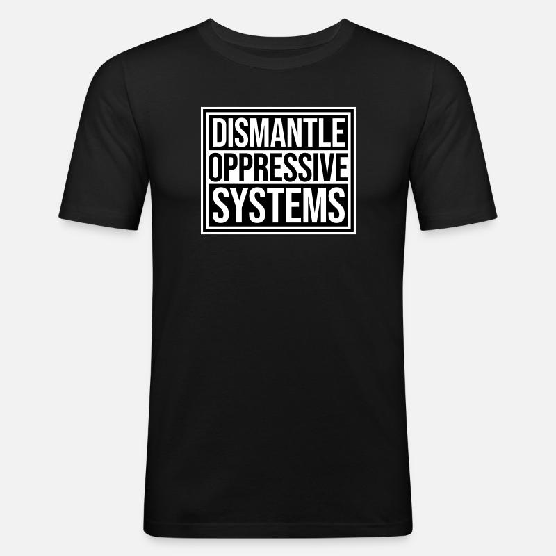 Dismantle Oppressive Systems Activism Statement - Men's Slim Fit T-Shirt - black