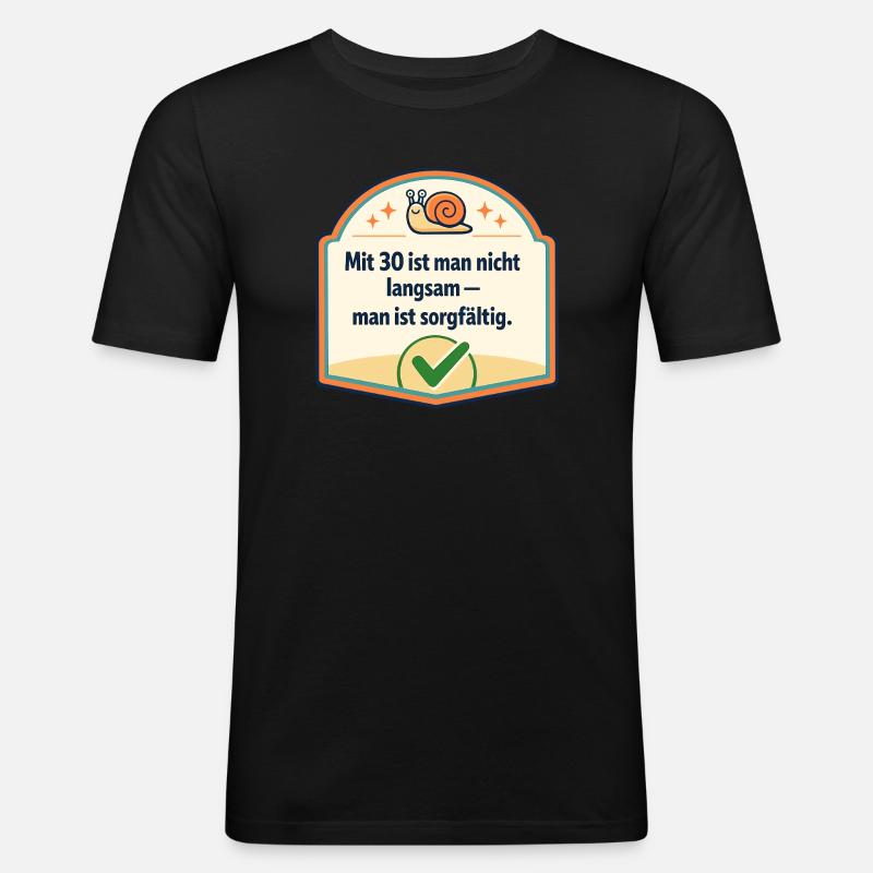 Mit 30: Langsam? Nein, sorgfältig - Männer Slim Fit T-Shirt - Schwarz