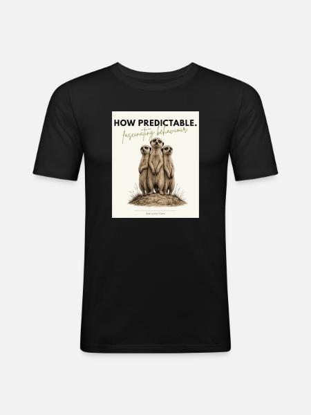 How Predictable Funny Meerkat - Männer Slim Fit T-Shirt - Schwarz