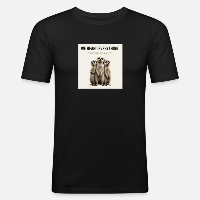We Heard Everything Funny Meerkat - Männer Slim Fit T-Shirt - Schwarz