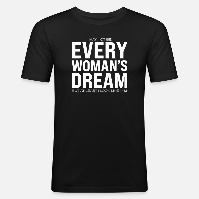 Every Woman's Dream - Männer Slim Fit T-Shirt - Schwarz