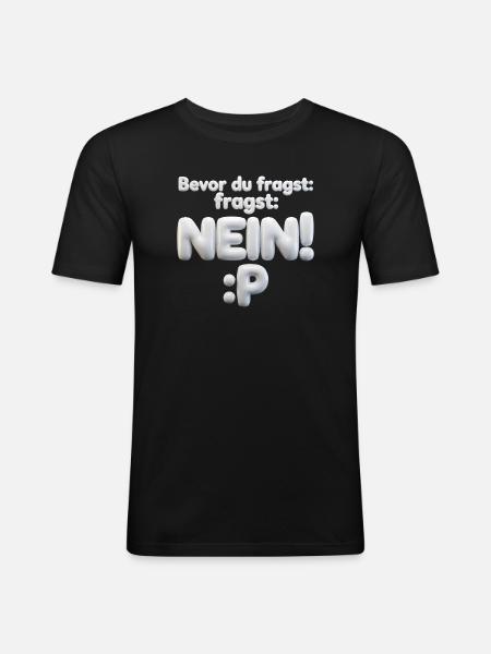 BEVOR DU FRAGST: NEIN! - Männer Slim Fit T-Shirt - Schwarz