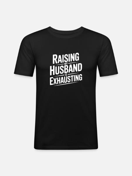 Raising My Husband Is Exhausting - Men's Slim Fit T-Shirt - black