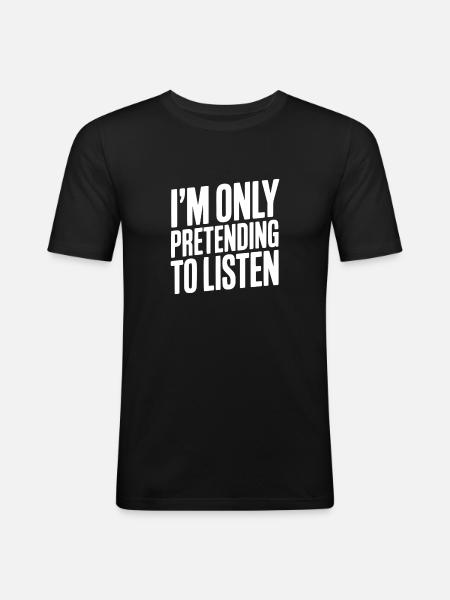 Je fais semblant d'écouter seulement - T-shirt près du corps Homme - noir