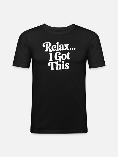 Relax... I Got This - Men's Slim Fit T-Shirt - black