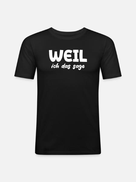 Weil ich das sage - Männer Slim Fit T-Shirt - Schwarz