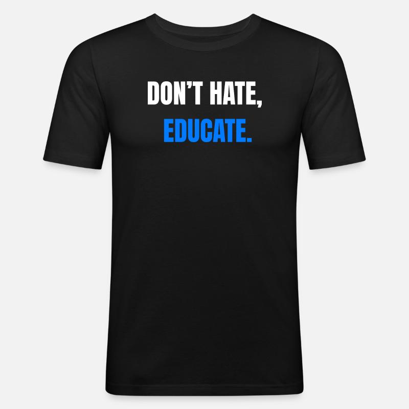 Don't Hate Educate – Statement - Männer Slim Fit T-Shirt - Schwarz