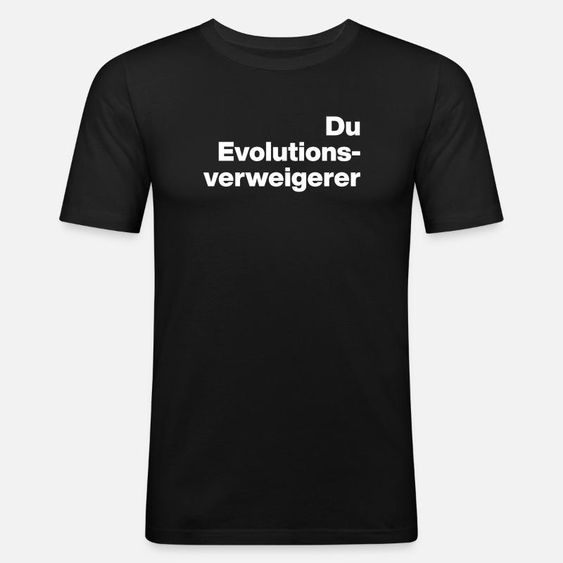 DU EVOLUTIONSVERWEIGERER. SARKASMUS, FRECH - Männer Slim Fit T-Shirt - Schwarz