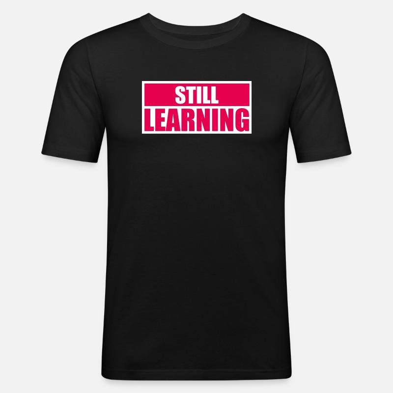 Still Learning Wachstum Schüler Motivation Spruch  - Männer Slim Fit T-Shirt - Schwarz