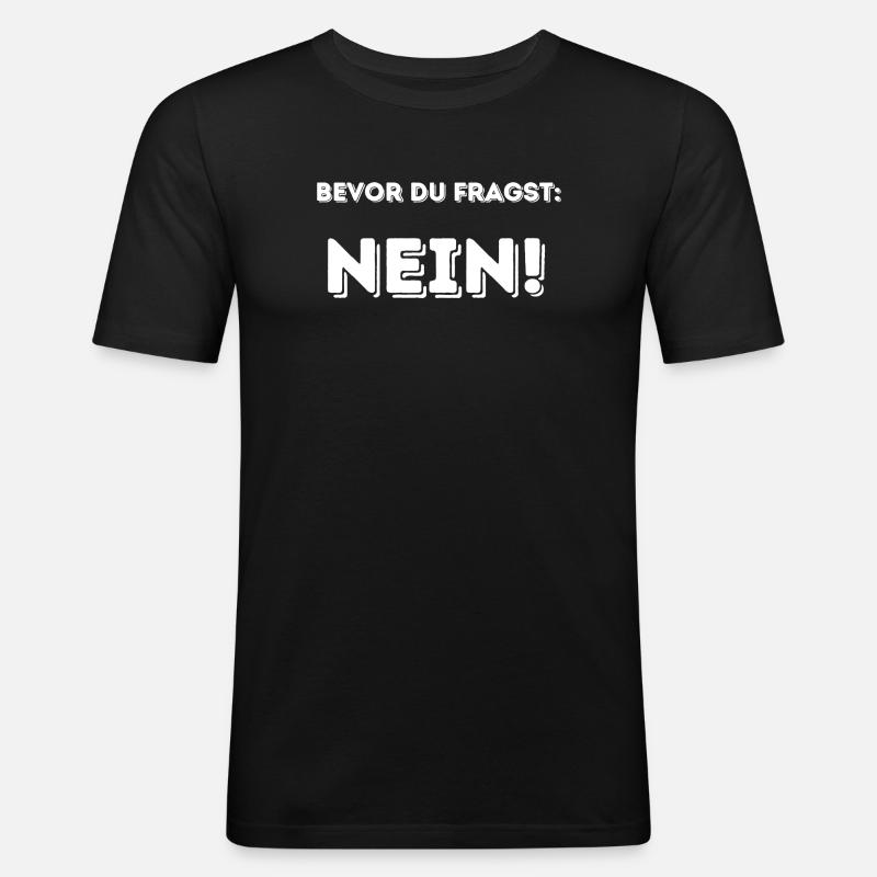 Bevor du fragst: NEIN - Männer Slim Fit T-Shirt - Schwarz
