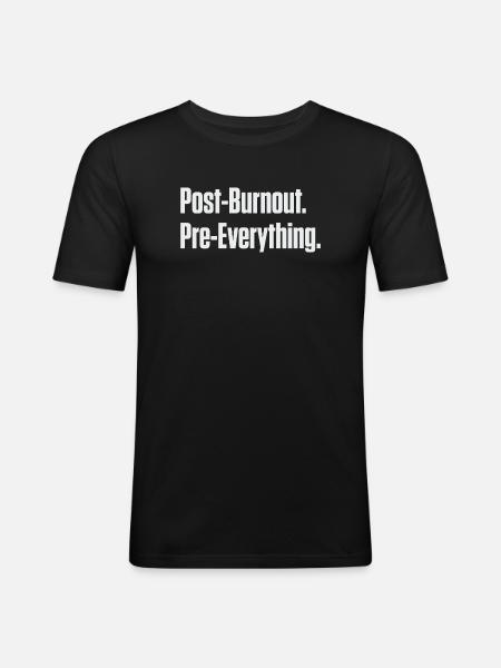 Post-Burnout Pre-Everything - Men's Slim Fit T-Shirt - black