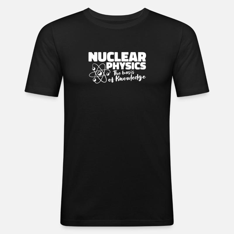 Physics Phyiker Nuclear Physics - Men's Slim Fit T-Shirt - black