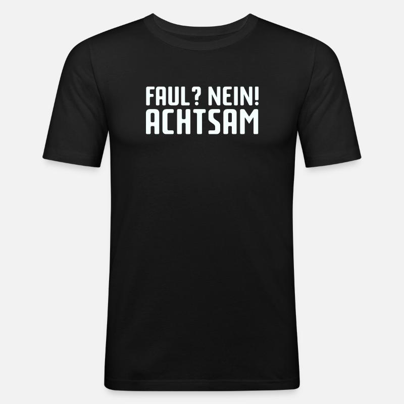 Faul? Nein! Achtsam - Männer Slim Fit T-Shirt - Schwarz