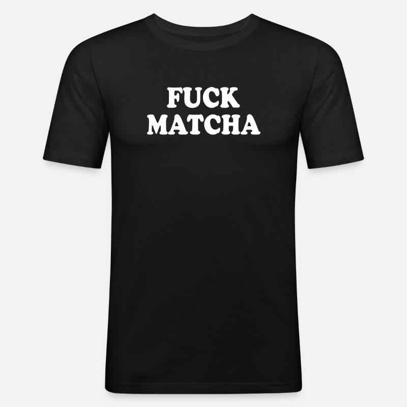 Fuck matcha - Männer Slim Fit T-Shirt - Schwarz