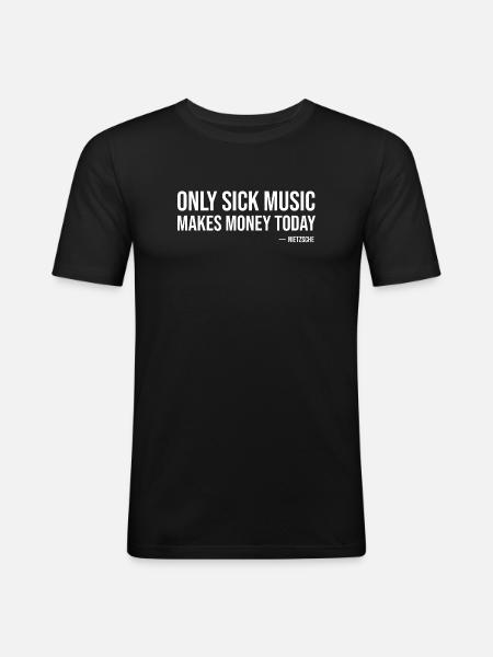 Only sick music makes money today by Nietzsche  - Men's Slim Fit T-Shirt - black