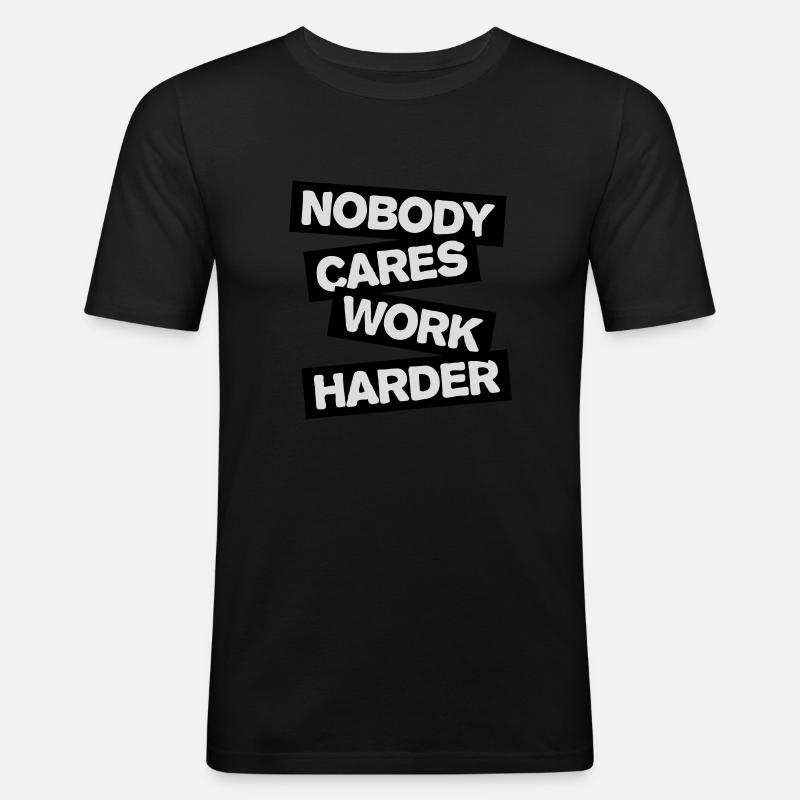 nobody cares work harder - Men's Slim Fit T-Shirt - black