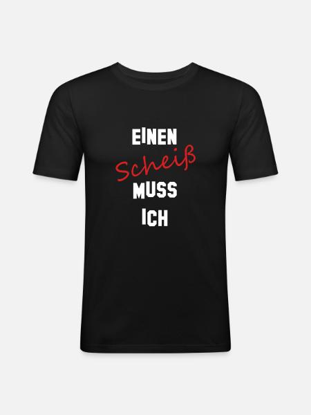 Einen Scheiß muss ich - Männer Slim Fit T-Shirt - Schwarz