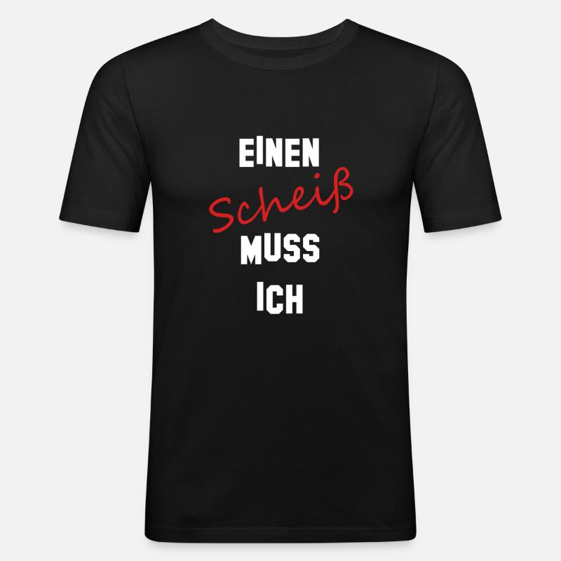 Einen Scheiß muss ich - Männer Slim Fit T-Shirt - Schwarz