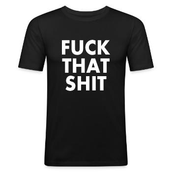 Fuck that shit - Männer Slim Fit T-Shirt - Schwarz - Vorne - Nik (191cm)