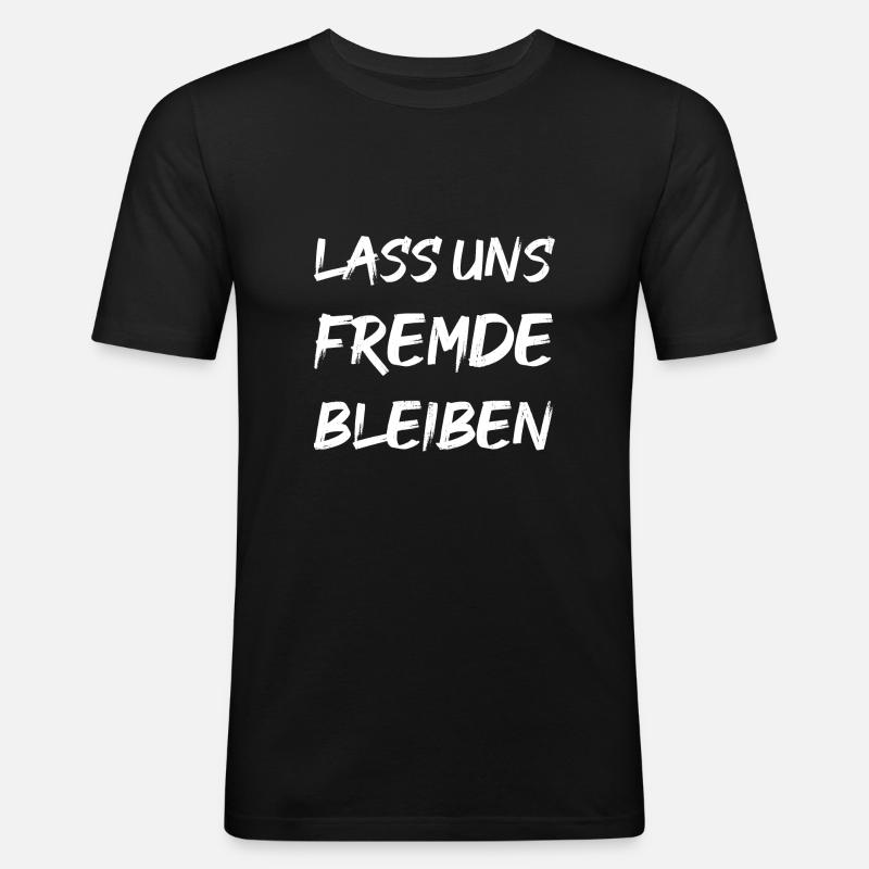 LASS UNS FREMDE BLEIBEN - Männer Slim Fit T-Shirt - Schwarz