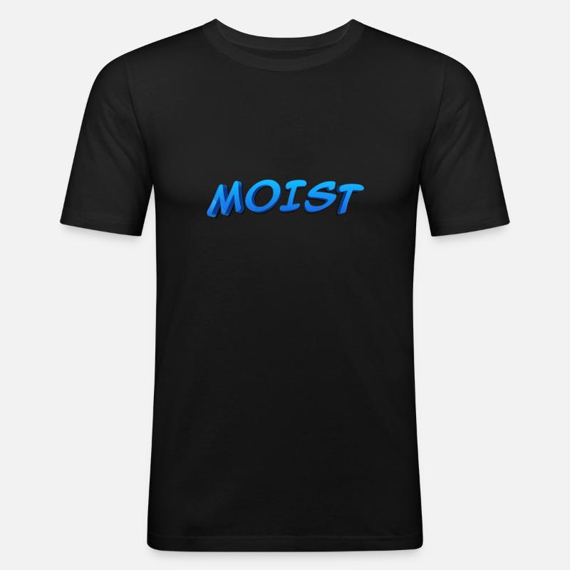 MOIST - FEUCHT - Männer Slim Fit T-Shirt - Schwarz