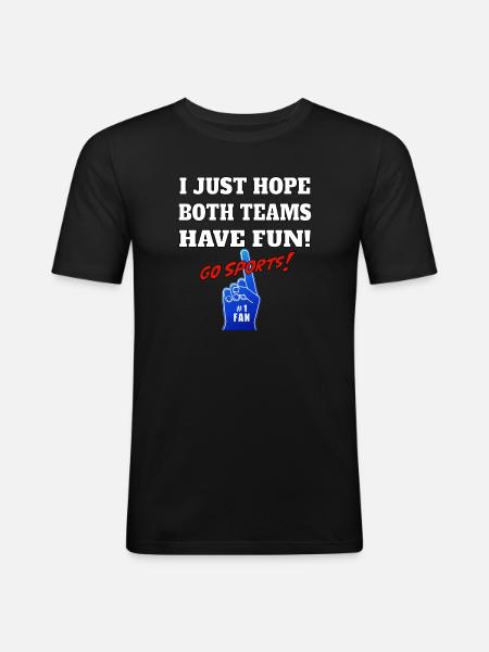 I Just hope both teams have fun GO SPORTS - Men's Slim Fit T-Shirt - black