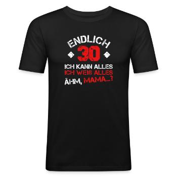 Endlich 30 Ich kann alles, ich weiß alles Ähm MAMA - Männer Slim Fit T-Shirt - Schwarz - Vorne - Nik (191cm)
