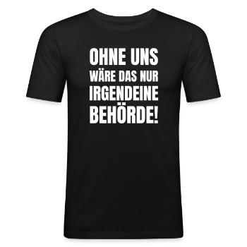 Ohne uns wäre das nur irgendeine Behörde! - Männer Slim Fit T-Shirt - Schwarz - Vorne - Nik (191cm)